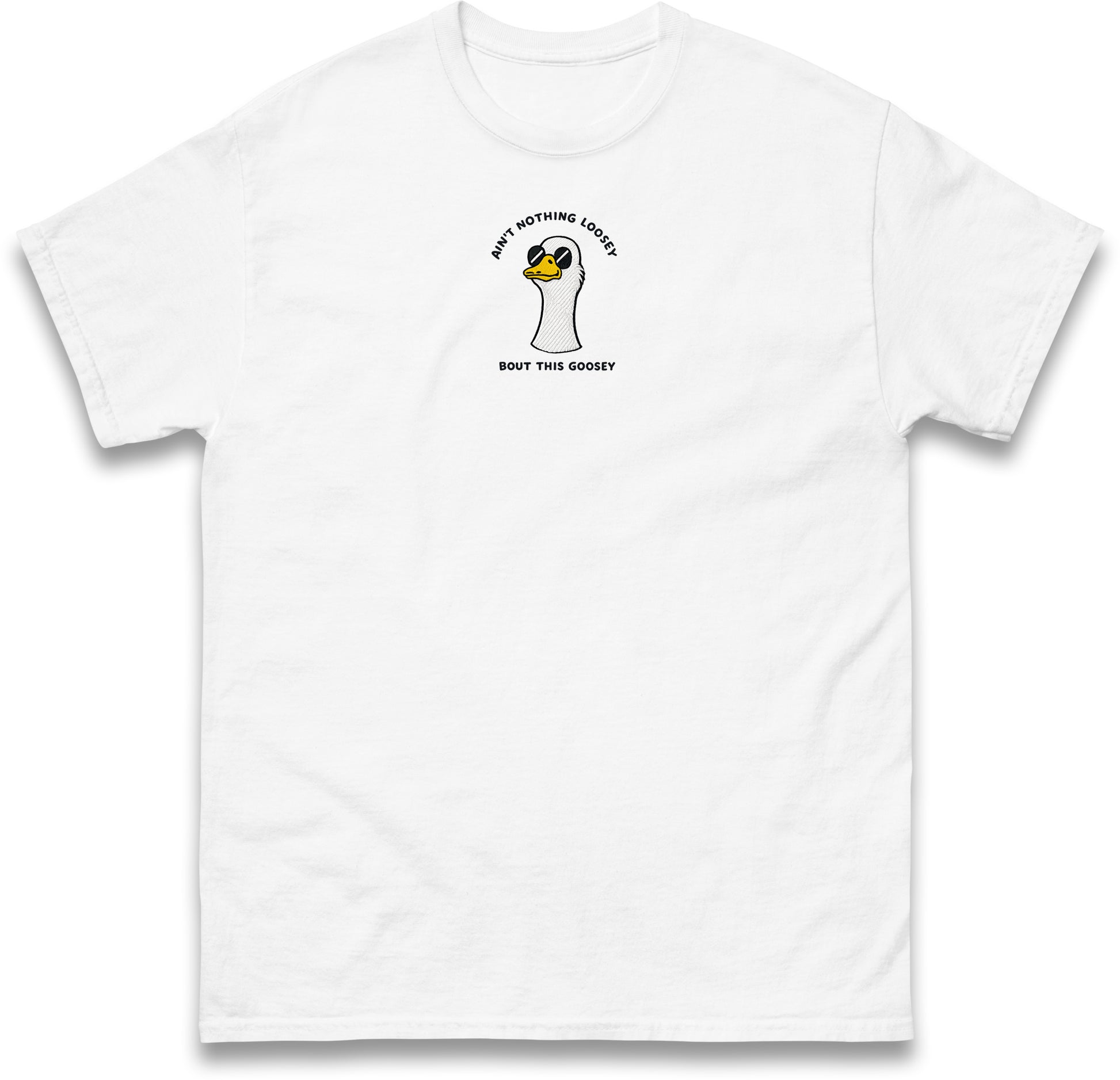 Aint Nothing Loosey About This Goosey Embroidered Tee Funny Meme Animal Silly Goose Shirt