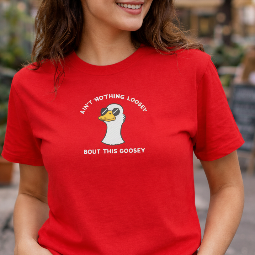 Aint Nothing Loosey About This Goosey Embroidered Tee Funny Meme Animal Silly Goose Shirt
