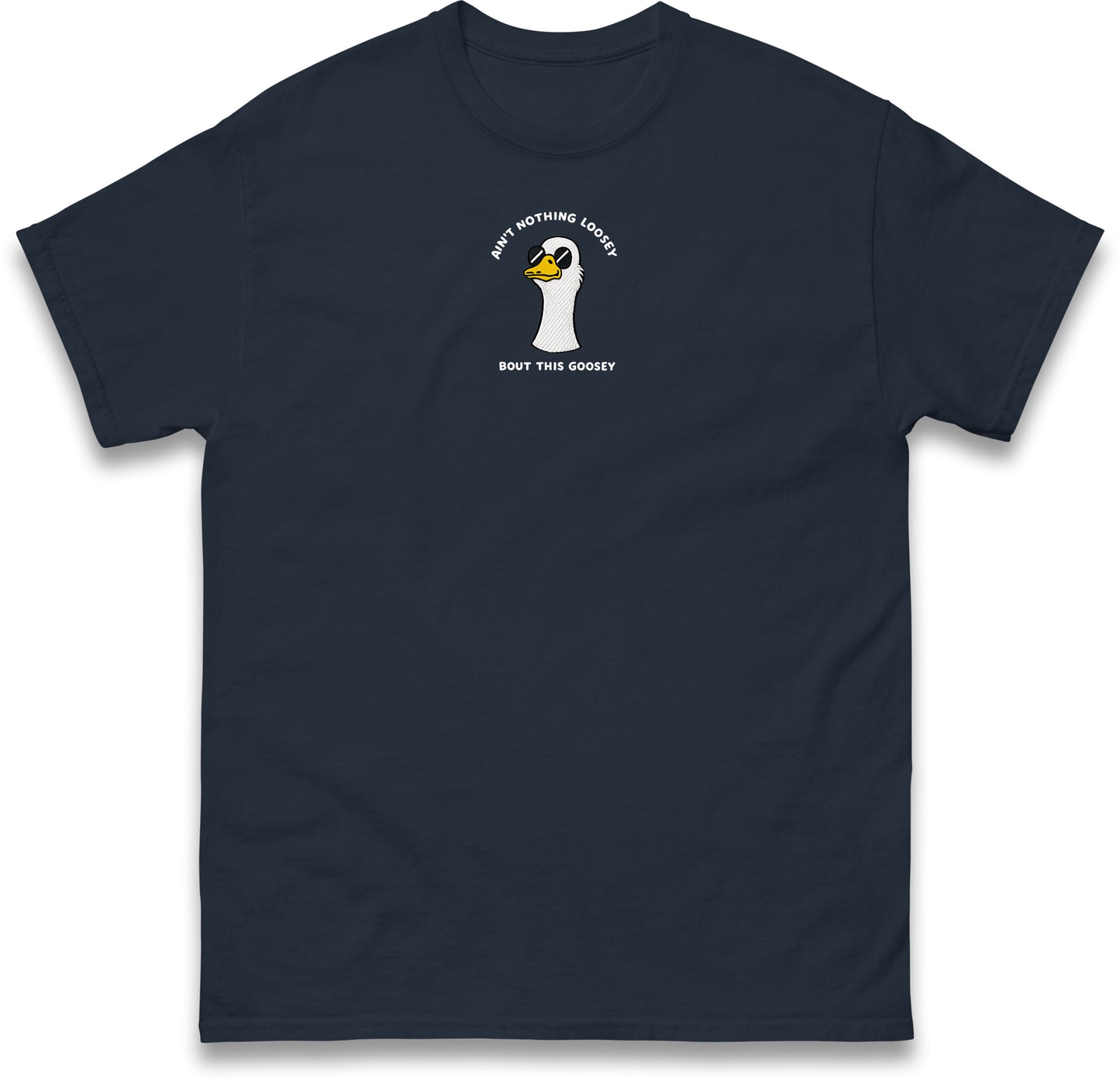 Aint Nothing Loosey About This Goosey Embroidered Tee Funny Meme Animal Silly Goose Shirt