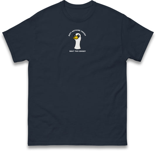 Aint Nothing Loosey About This Goosey Embroidered Tee Funny Meme Animal Silly Goose Shirt