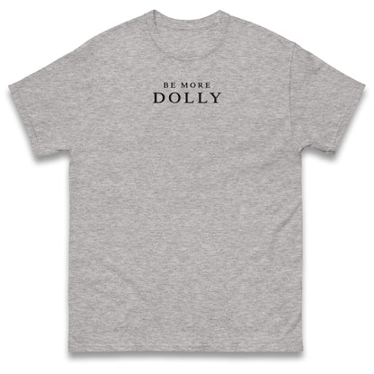 Be More Dolly T Shirt