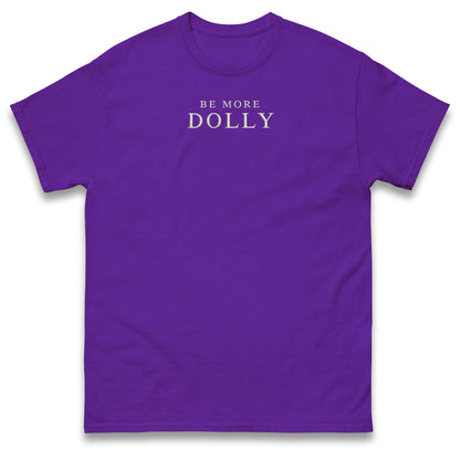 Be More Dolly T Shirt