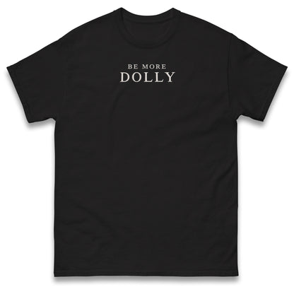 Be More Dolly T Shirt