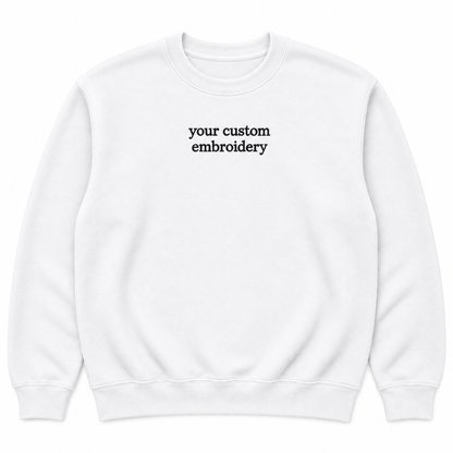Custom Embroidered Sweatshirt Personalised Text Jumper Customisable Sweatshirt with Embroidery Placement