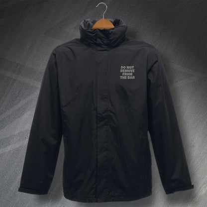 Do Not Remove from The Bar Embroidered Waterproof Jacket