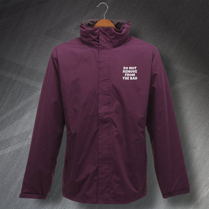 Do Not Remove from The Bar Embroidered Waterproof Jacket