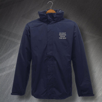 Do Not Remove from The Bar Embroidered Waterproof Jacket