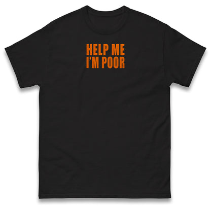 Help Me I'm Poor T Shirt
