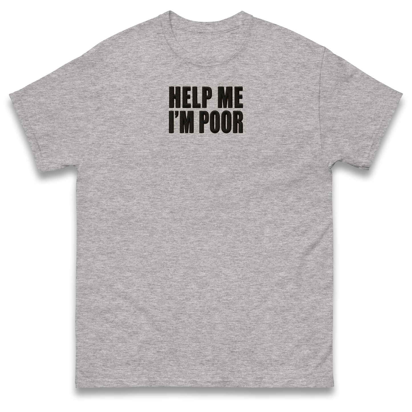 Help Me I'm Poor T Shirt