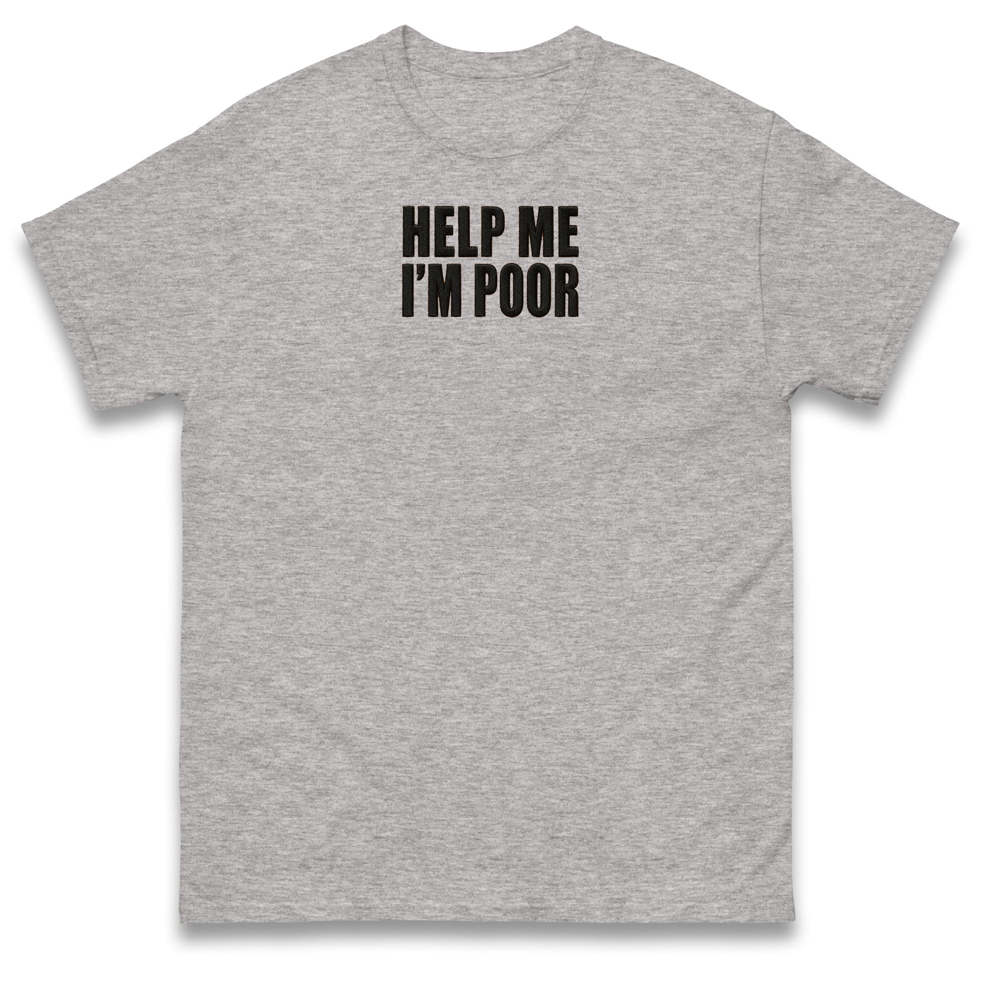 Help Me I'm Poor T Shirt