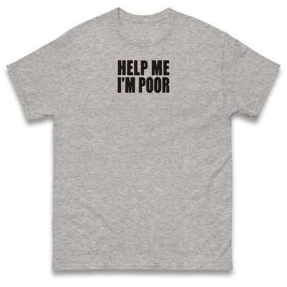 Help Me I'm Poor T Shirt