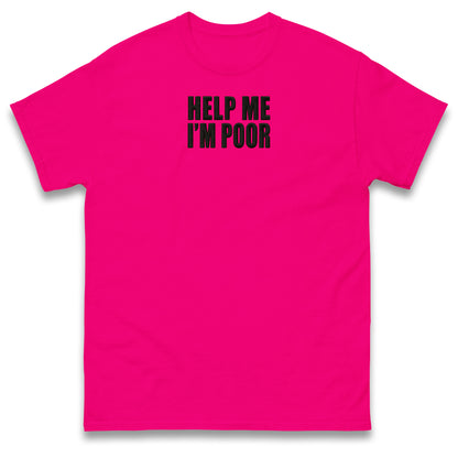 Help Me I'm Poor T Shirt