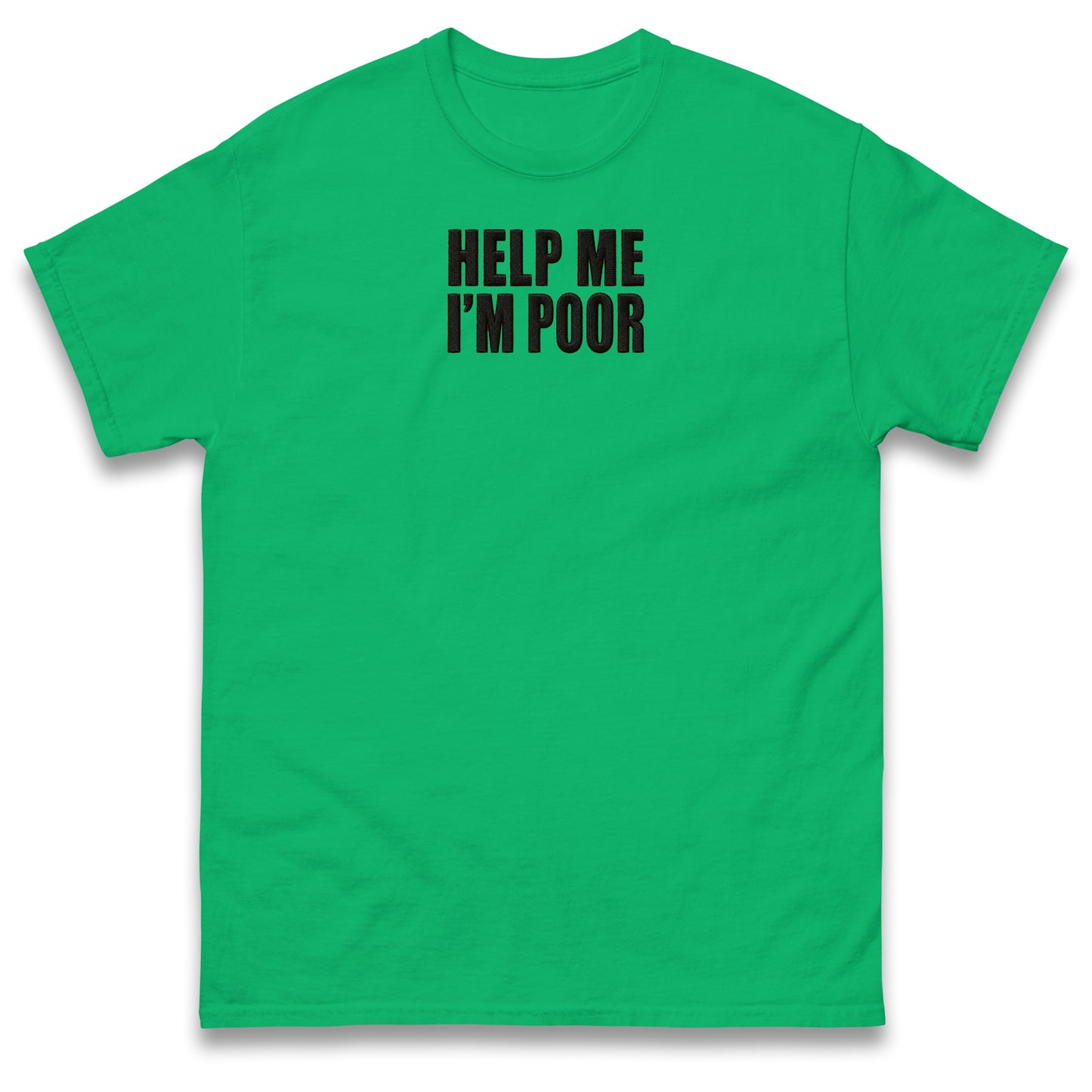 Help Me I'm Poor T Shirt