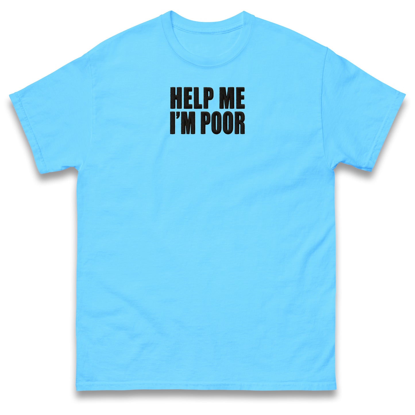 Help Me I'm Poor T Shirt