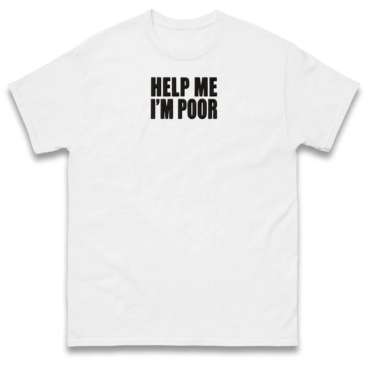 Help Me I'm Poor T Shirt