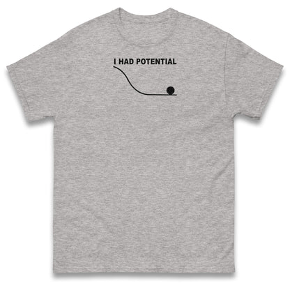 I Had Potential T Shirt