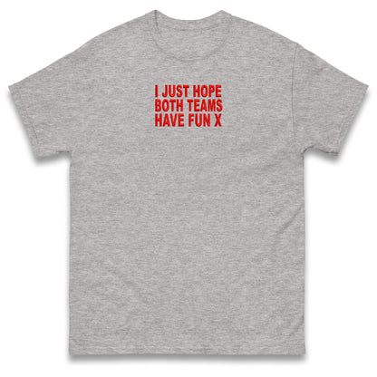 I Just Hope Both Teams Have Fun T Shirt Funny Football World Cup Wife Tee Girlfriend Football Shirt