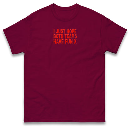 I Just Hope Both Teams Have Fun T Shirt Funny Football World Cup Wife Tee Girlfriend Football Shirt