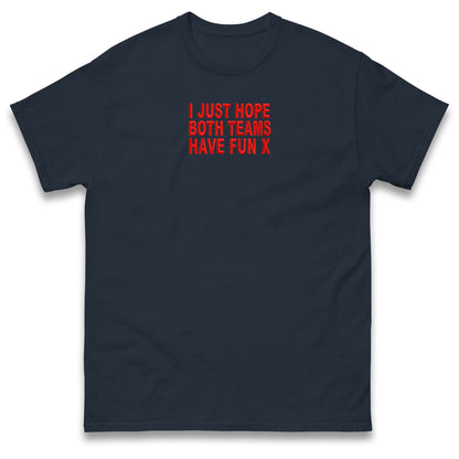I Just Hope Both Teams Have Fun T Shirt Funny Football World Cup Wife Tee Girlfriend Football Shirt