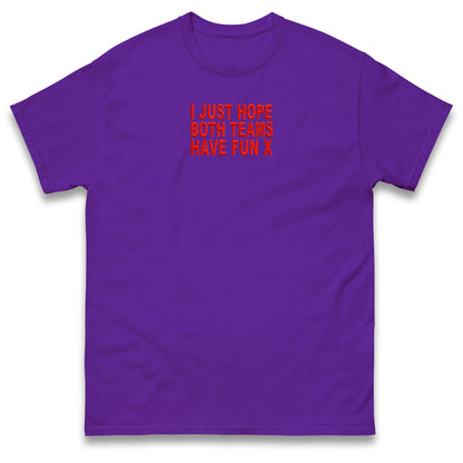 I Just Hope Both Teams Have Fun T Shirt Funny Football World Cup Wife Tee Girlfriend Football Shirt