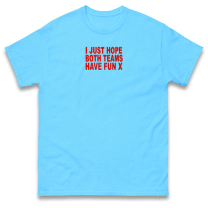 I Just Hope Both Teams Have Fun T Shirt Funny Football World Cup Wife Tee Girlfriend Football Shirt