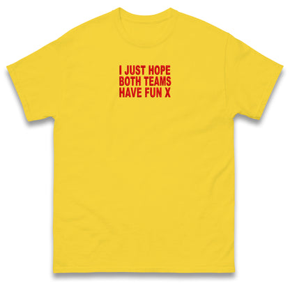 I Just Hope Both Teams Have Fun T Shirt Funny Football World Cup Wife Tee Girlfriend Football Shirt