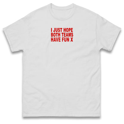 I Just Hope Both Teams Have Fun T Shirt Funny Football World Cup Wife Tee Girlfriend Football Shirt