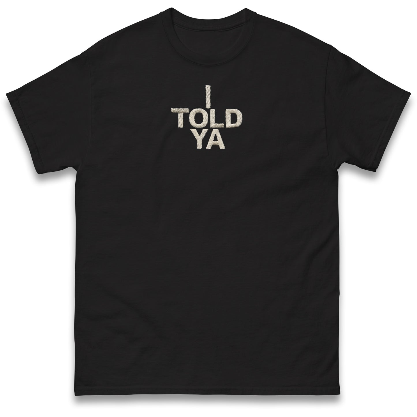 I Told Ya T Shirt