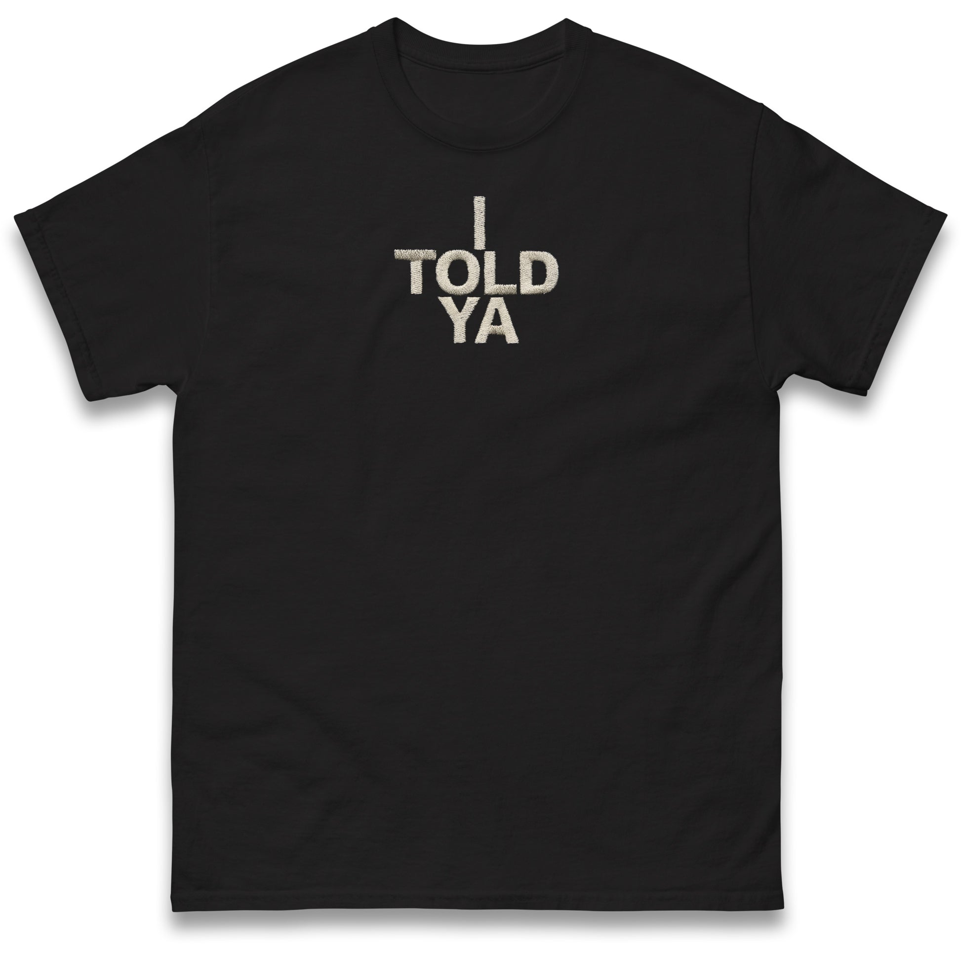 I Told Ya T Shirt