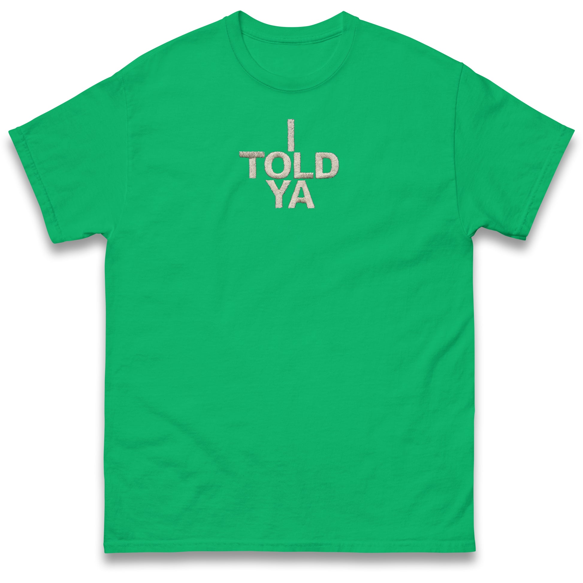 I Told Ya T Shirt