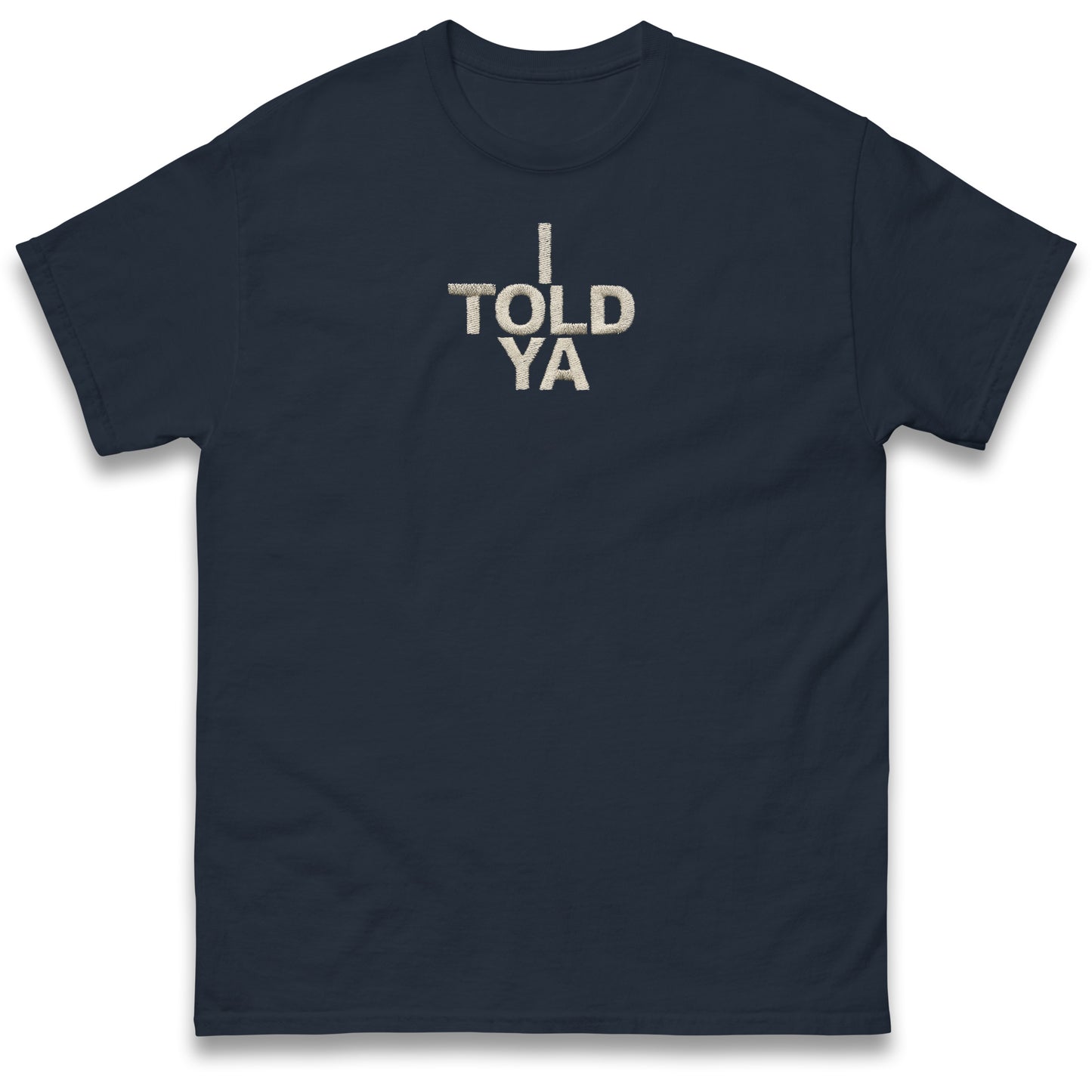 I Told Ya T Shirt