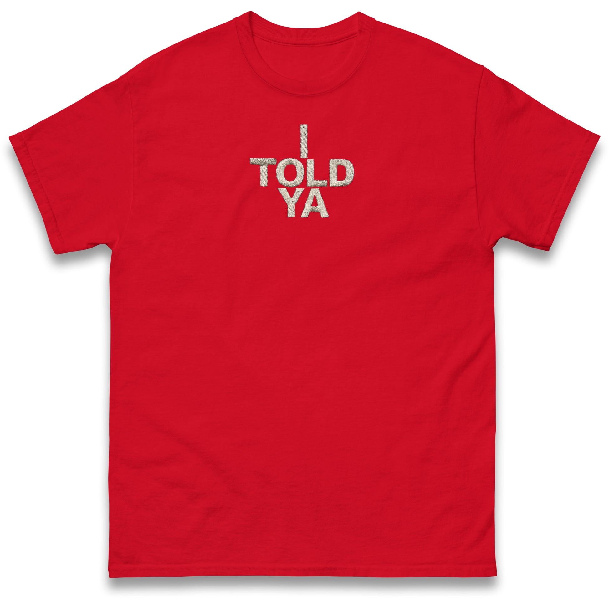 I Told Ya T Shirt