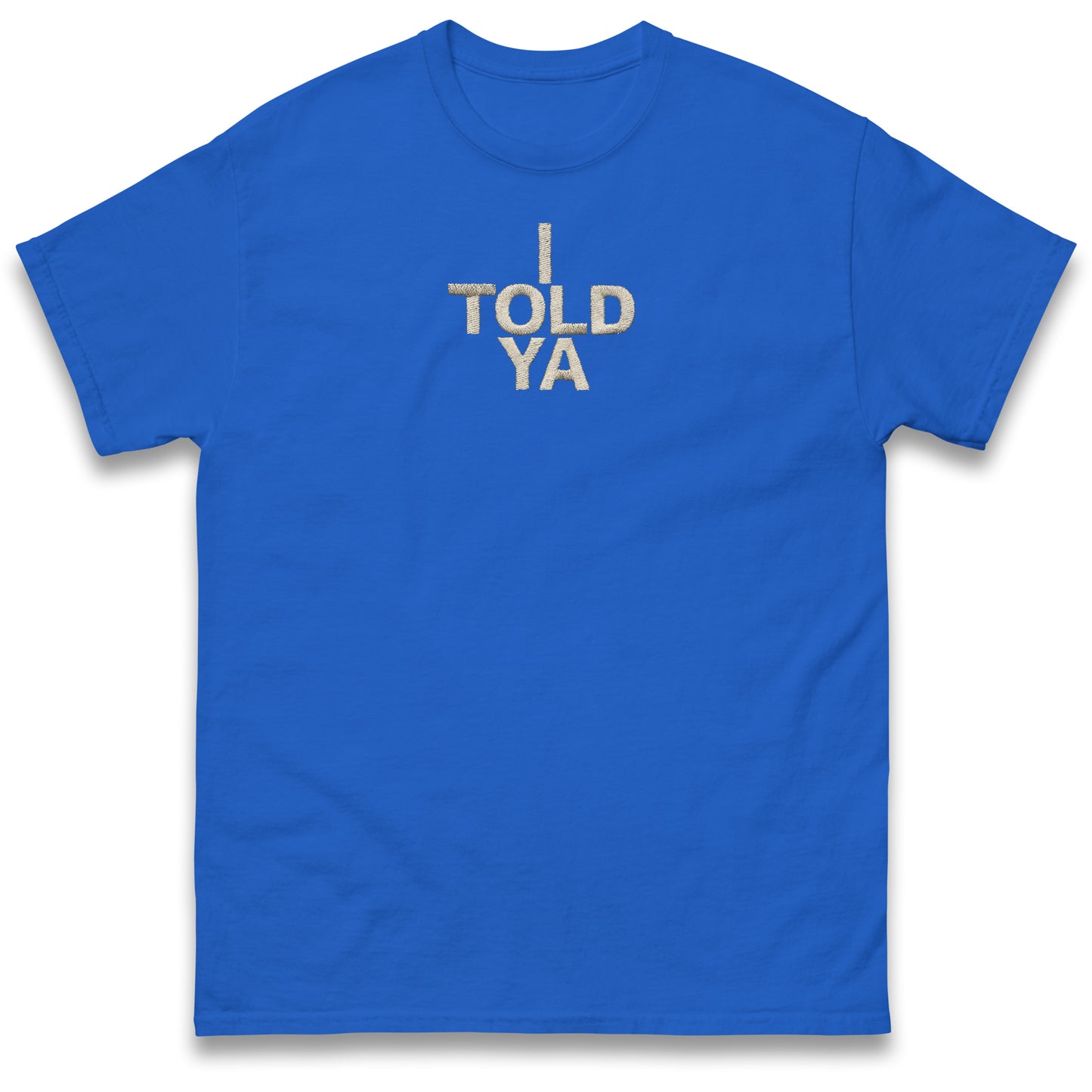 I Told Ya T Shirt
