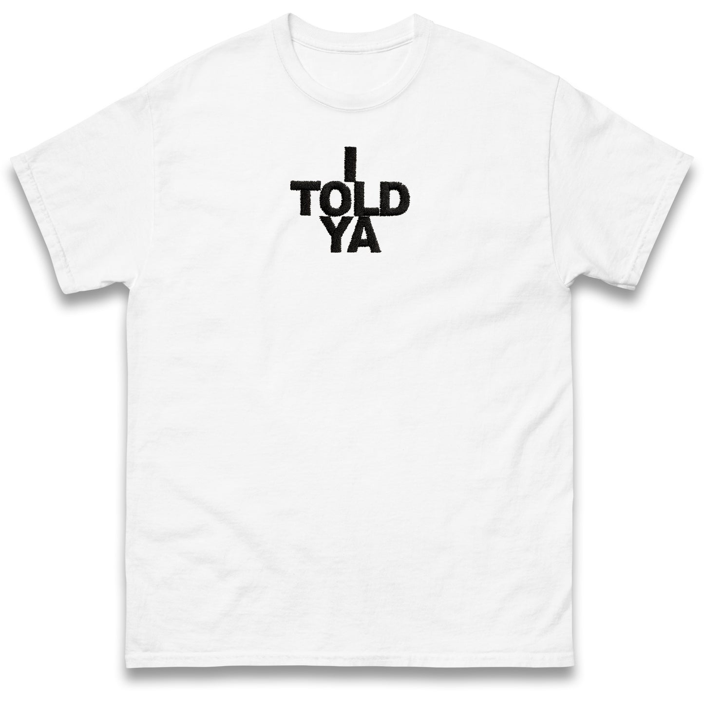 I Told Ya T Shirt