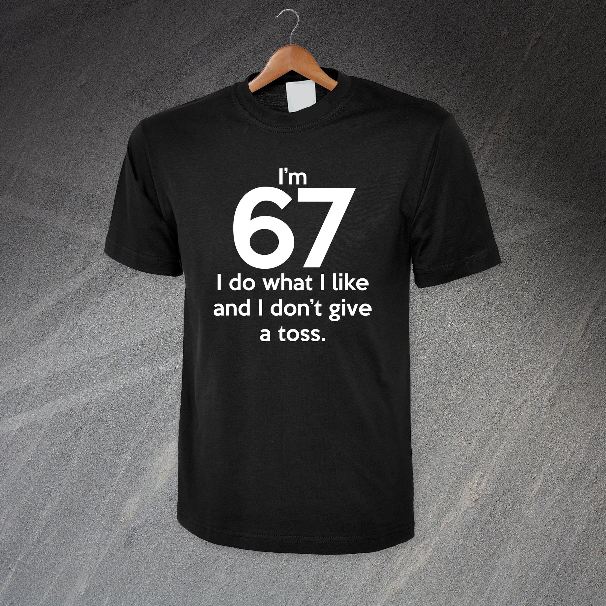 I'm 67 I Do What I Like and I Don't Give a Toss T-Shirt