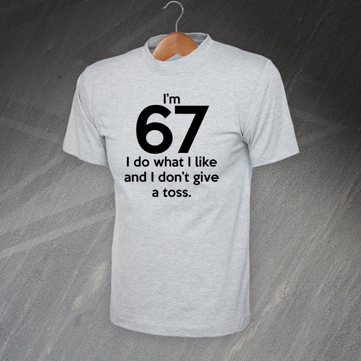 I'm 67 I Do What I Like and I Don't Give a Toss T-Shirt