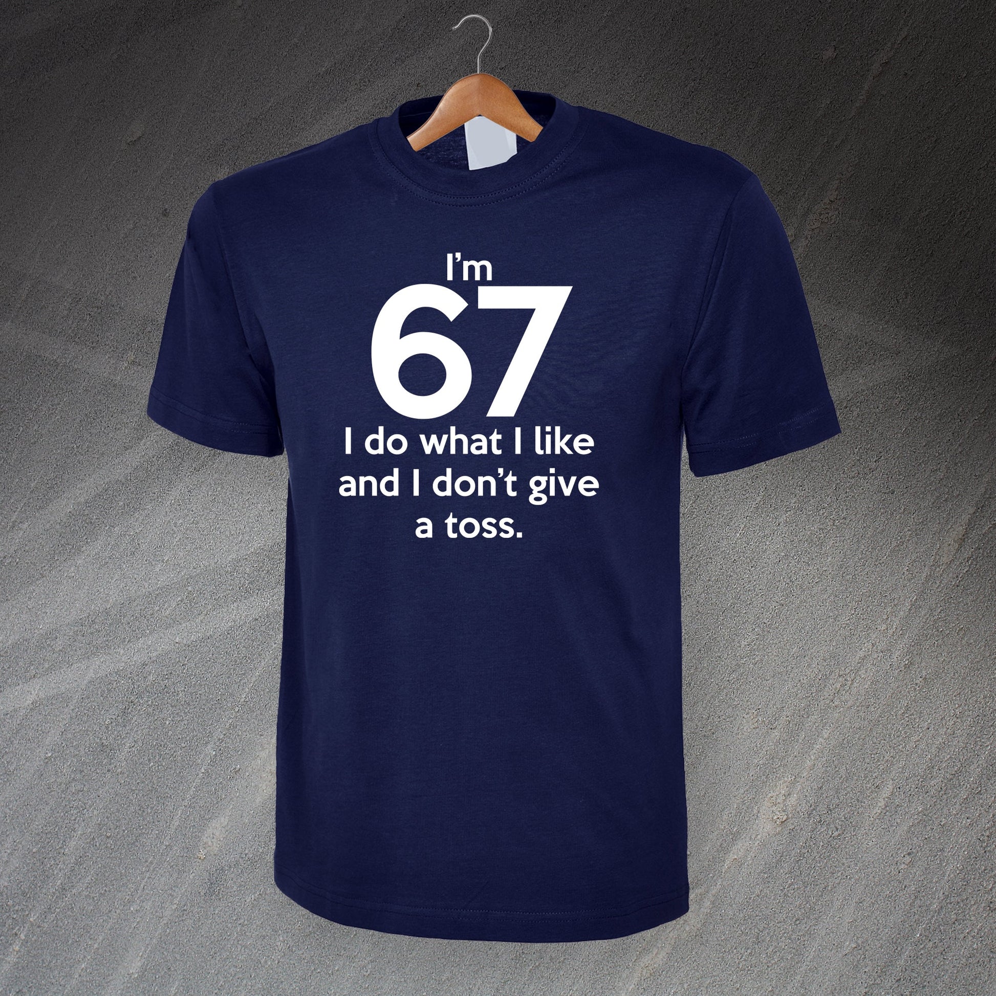 I'm 67 I Do What I Like and I Don't Give a Toss T-Shirt