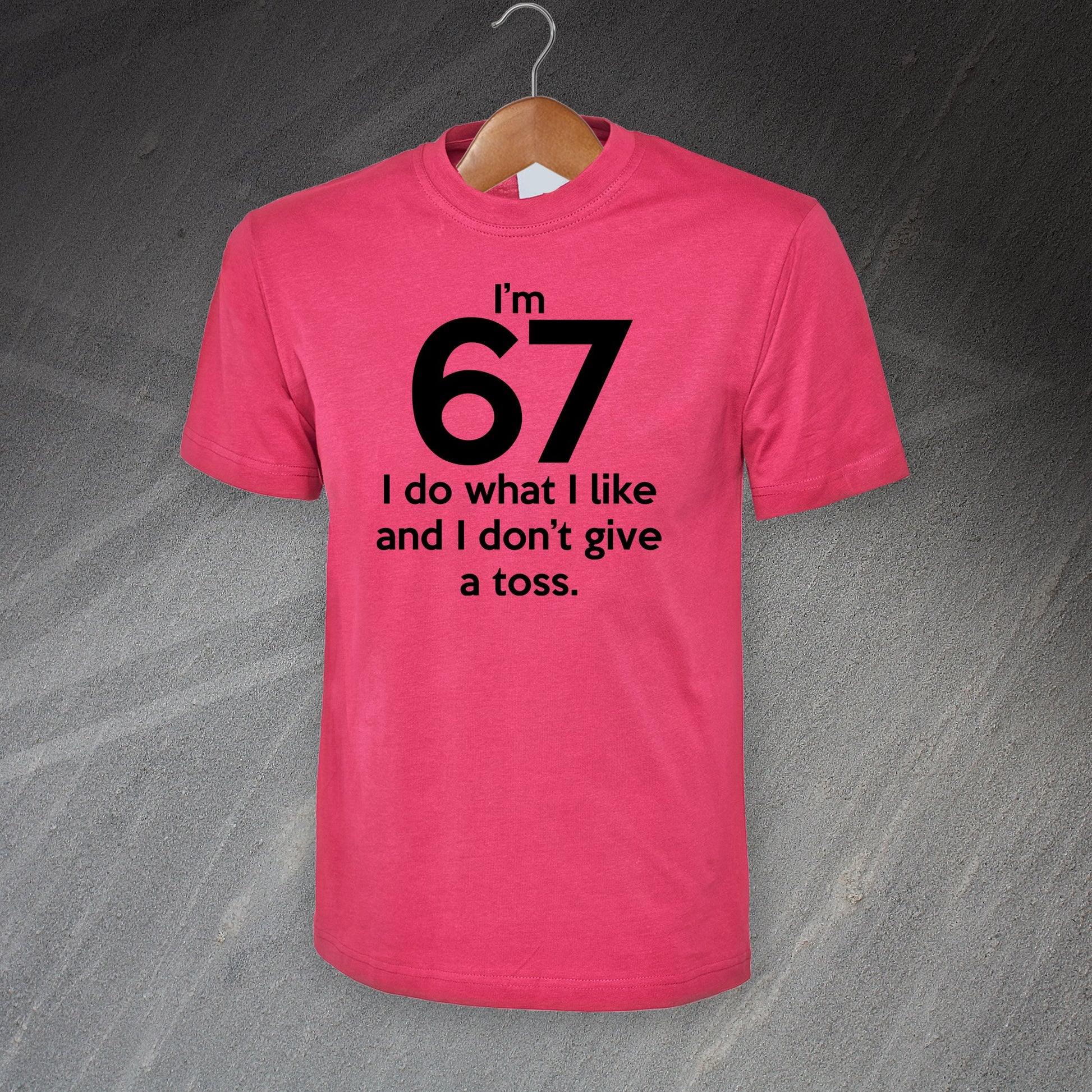 I'm 67 I Do What I Like and I Don't Give a Toss T-Shirt