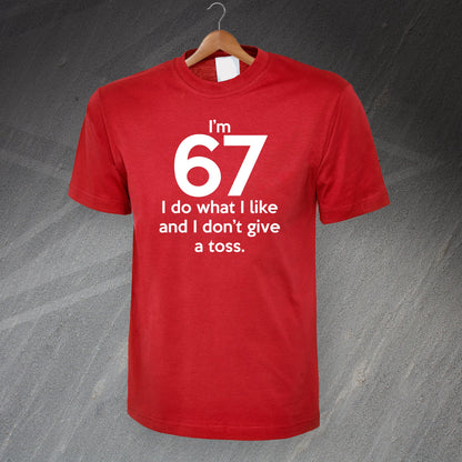 I'm 67 I Do What I Like and I Don't Give a Toss T-Shirt