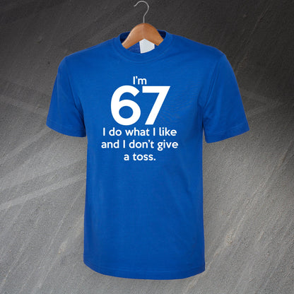 I'm 67 I Do What I Like and I Don't Give a Toss T-Shirt