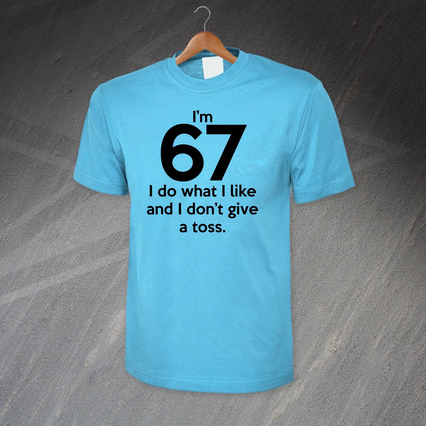 I'm 67 I Do What I Like and I Don't Give a Toss T-Shirt