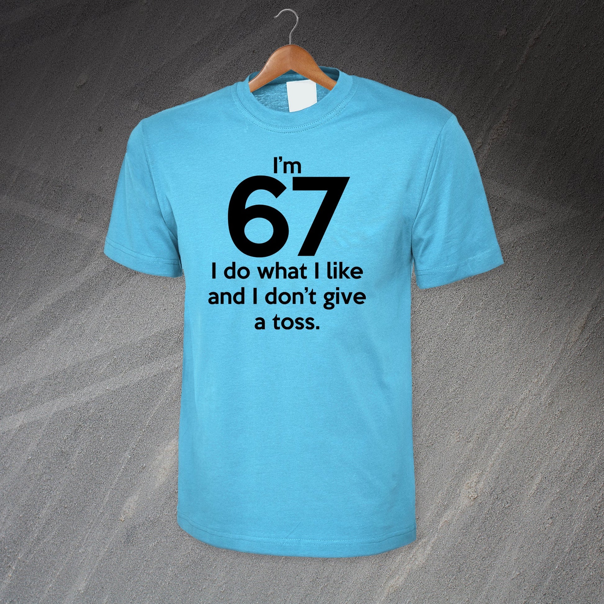 I'm 67 I Do What I Like and I Don't Give a Toss T-Shirt