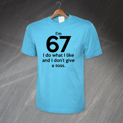 I'm 67 I Do What I Like and I Don't Give a Toss T-Shirt