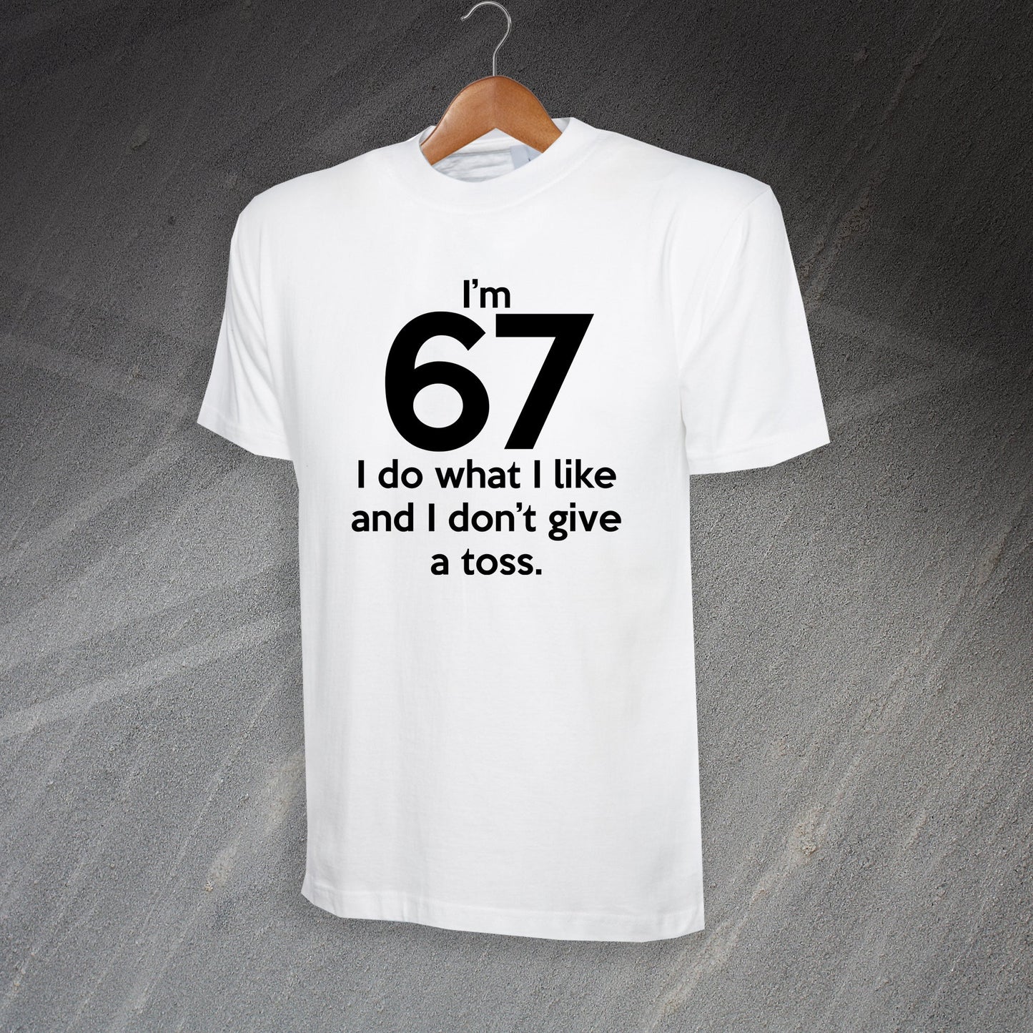 I'm 67 I Do What I Like and I Don't Give a Toss T-Shirt