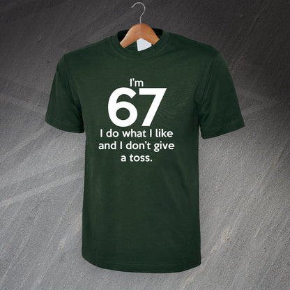 I'm 67 I Do What I Like and I Don't Give a Toss T-Shirt