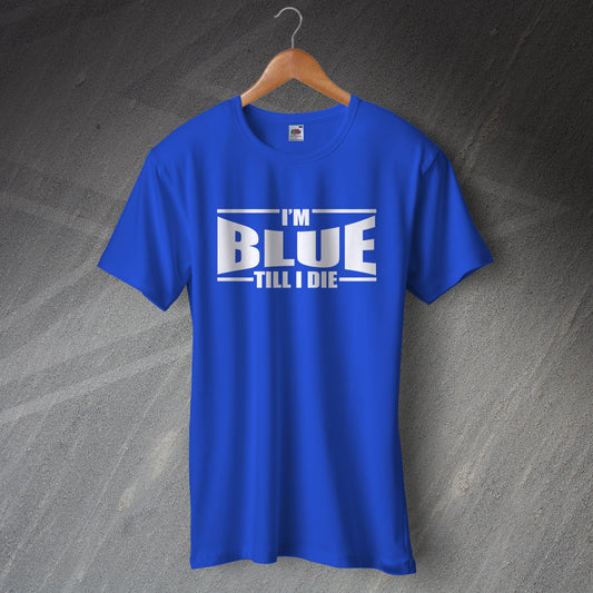 I'm Blue Till i Die Shirt