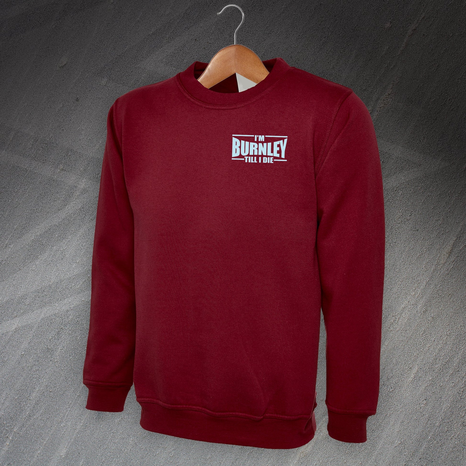 I'm Burnley Till I Die Sweatshirt