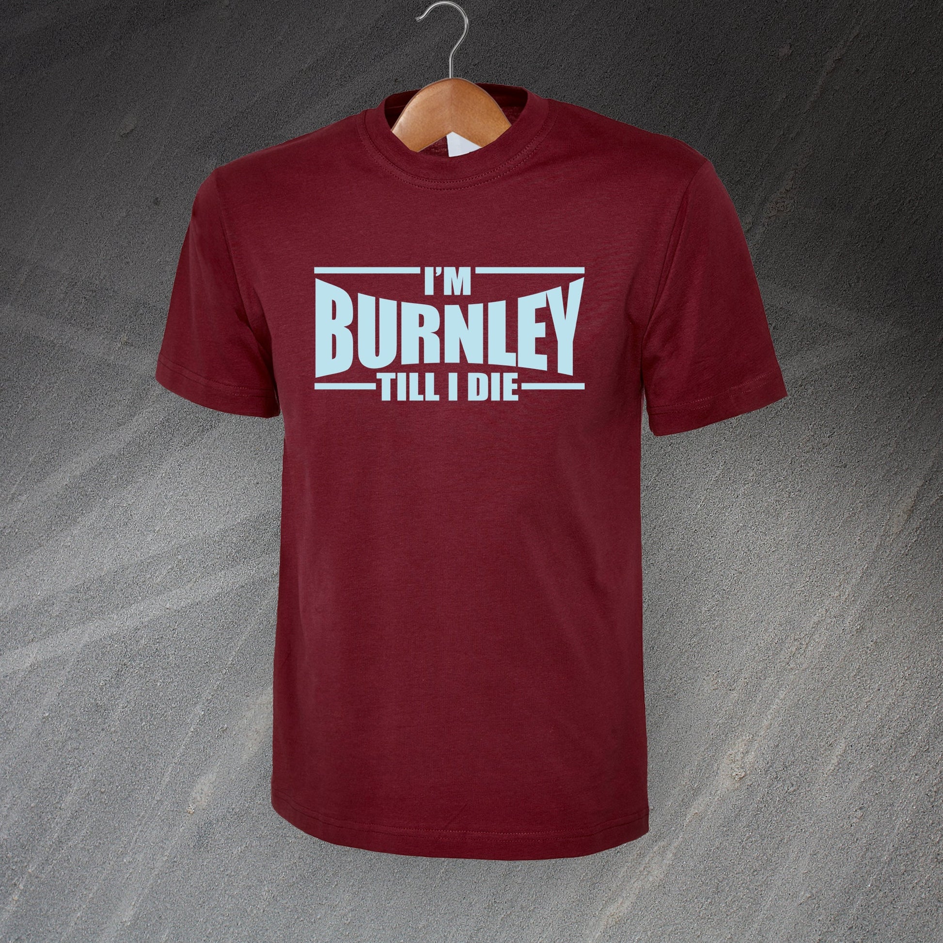 I'm Burnley Till I Die T-Shirt