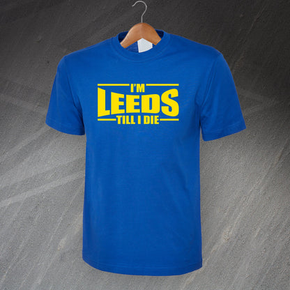 I'm Leeds Till I Die T-Shirt