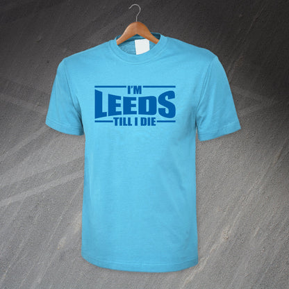 I'm Leeds Till I Die T-Shirt